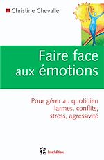 Faire face aux �motions - Pour g�rer au quotidien larmes, conflits, stress, agressivit� de Christine Chevalier