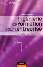 Ing�nierie de formation pour l'entreprise - 2�me �dition - Analyser, concevoir, r�aliser, �valuer de Thierry Ardouin