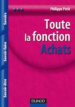 Toute la fonction Achats : Savoirs - Savoir-faire - Savoir-�tre de Philippe Petit