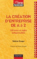 La cr�ation d'entreprise de A � Z - 100 mots et sigles indispensables de Val�rie Froger