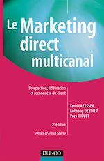 Le marketing direct multicanal - 2�me �dition - Prospection, fid�lisation et reconqu�te du client de Yan Claeyssen Anthony Deydier Yves Riquet