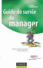 Guide de survie du manager - R�ussir dans la jungle de l'entreprise de Laurent  Combalbert