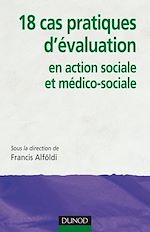 18 cas pratiques d'�valuation en action sociale et m�dico-sociale de Francis Alf�ldi