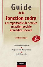 Guide de la fonction cadre et responsable de service en action sociale et m�dico-sociale - 2�me �dition de Patrick Lef�vre