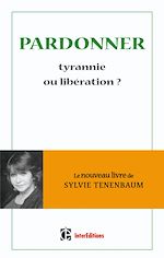 Pardonner, tyrannie ou lib�ration ? de Sylvie Tenenbaum