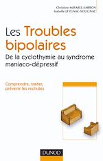 Les troubles bipolaires : de la cyclotymie au syndrome maniaco-d�pressif de Christine Mirabel-Sarron Isabelle Leygnac-Solignac