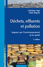 D�chets, effluents et pollution - 2<sup>e</sup> �dition de Christian Ng� Alain Regent