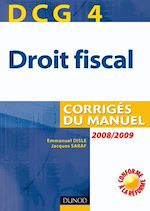 DCG 4. Droit fiscal - 2<sup>e</sup> �dition : Corrig�s de Emmanuel Disle Jacques Saraf