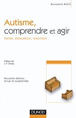 Autisme, comprendre et agir - 2<sup>e</sup> �dition de Bernadette Rog�