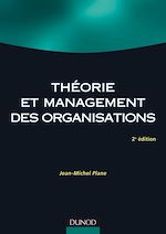 Th�orie et management des organisations - 2e �dition de Jean-Michel Plane