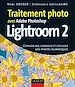 Téléchargez le livre numérique:  Traitement photo avec Photoshop Lightroom 2 - Cataloguez, corrigez et diffusez vos photos numériques