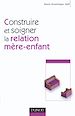 Téléchargez le livre numérique:  Construire et soigner la relation mère-enfant