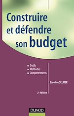 Construire et d�fendre son budget - 2e �dition de Caroline Selmer