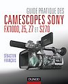 Télécharger l'ebook Guide pratique des camescopes Sony FX1000, S270, Z5 et Z7