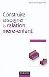 Plus d'infos sur 'Construire et soigner la relation mère-enfant' Construire et soigner la relation mère-enfant | Amy, Marie Dominique