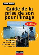 Télécharger cet ebook : Guide de la prise de son pour l'image -2e ed - Reportage, documentaire, fiction en radio et télé