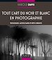 Téléchargez le livre numérique:  Tout l'art du noir et blanc en photographie