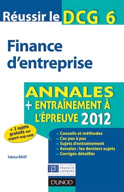 Réussir le DCG 6 - Finance d'entreprise - 4e édition - Annales + Entraînement à l'épreuve 2012