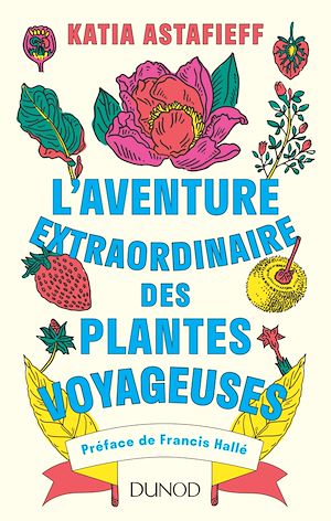 Plus d'infos sur 'L'aventure extraordinaire des plantes voyageuses' L'aventure extraordinaire des plantes voyageuses | Astafieff, Katia