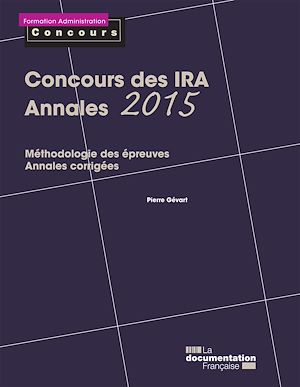 CONCOURS DES IRA - ANNALES 2015 - METHODOLOGIE DES EPREUVES ANNALES CORRIGEES