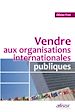 Téléchargez le livre numérique:  Vendre aux organisations internationales publiques