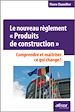 Téléchargez le livre numérique:  Le nouveau règlement « Produits de construction »