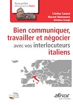 Téléchargez le livre :  Bien communiquer, travailler et négocier avec vos interlocuteurs italiens