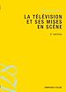 Téléchargez le livre numérique:  La télévision et ses mises en scène