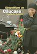 Téléchargez le livre numérique:  Géopolitique du Caucase