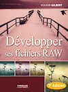 Télécharger l'ebook D�velopper ses fichiers RAW - 3<sup>e</sup> �dition