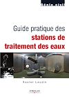 Télécharger l'ebook Guide pratique des stations de traitement des eaux