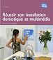 Télécharger le livre : La maison communicante - Réussir son installation domotique et multimédia. 3<sup>e</sup> édition