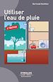 Téléchargez le livre numérique:  Utiliser l'eau de pluie