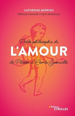 Petite philosophie de l'Amour, de Platon à Comte-Sponville