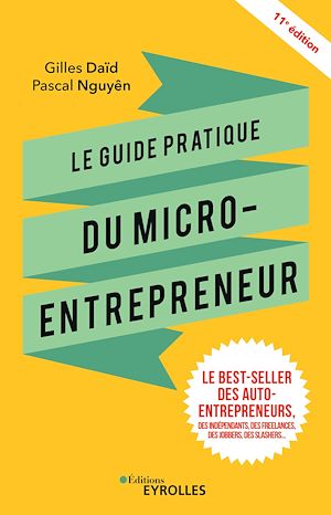 LE GUIDE PRATIQUE DU MICRO-ENTREPRENEUR - LE BEST-SELLER DES AUTO-ENTREPRENEURS, DES INDEPENDANTS, D