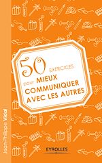 Téléchargez le livre :  50 exercices pour mieux communiquer avec les autres