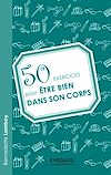 Télécharger l'ebook 50 exercices pour �tre bien dans son corps