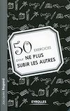 Télécharger l'ebook 50 exercices pour ne plus subir les autres