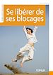 Téléchargez le livre numérique:  Se libérer de ses blocages