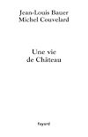 Télécharger l'ebook Une vie de Ch�teau