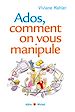 Téléchargez le livre numérique:  Ados, comment on vous manipule