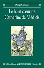 Download this eBook Le Haut Coeur de Catherine de Médicis