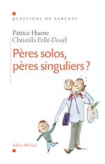 P�res solos, p�res singuliers ? de Patrice Huerre Dr Christilla Pell�-Dou�l