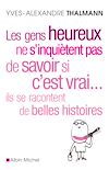 Les Gens heureux ne s'inquiètent pas de savoir si c'est vrai... ils se racontent de belles histoires