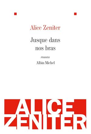 Jusque dans nos bras | Zeniter, Alice. Auteur