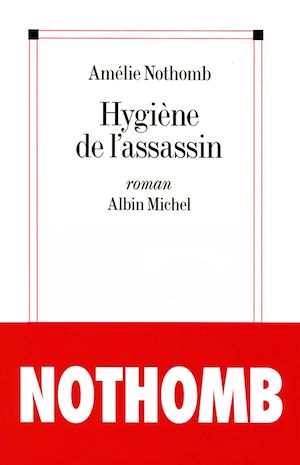 Plus d'infos sur 'Hygiène de l'assassin' Hygiène de l'assassin | Nothomb, Amélie. Auteur