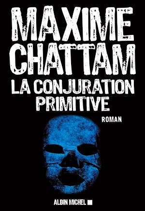 La conjuration primitive | Chattam, Maxime. Auteur