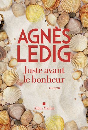 Juste avant le bonheur | Ledig, Agnès (1972-....). Auteur