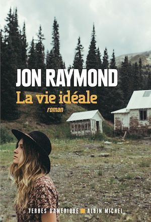 La Vie idéale | Raymond, Jon. Auteur