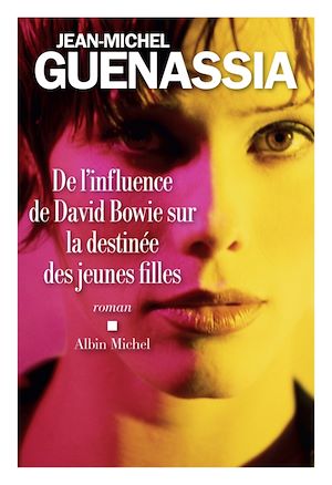 De l influence de David Bowie sur la destinée des jeunes filles | Guenassia, Jean-Michel . Auteur